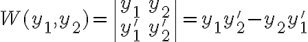 $W(y_1,y_2)=\begin{vmatrix}y_1&y_2\\y_1'&y_2'\end{vmatrix}=y_1y_2'-y_2y_1'$